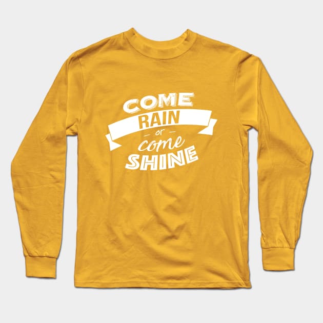 Come rain or come shine Long Sleeve T-Shirt by Graph'Contact